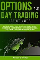 Option and Day Trading for Beginners: Best strategies to learn options and day trading. QUICK book for beginners to start creating passive income. Living with pricing strategies B087SFGB3M Book Cover