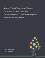 White-Collar Crime in the Shadow Economy: Lack of Detection, Investigation and Conviction Compared to Social Security Fraud 1013290925 Book Cover