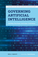 Governing Artificial Intelligence (Issues in Online Dispute Resolution) 9004736298 Book Cover