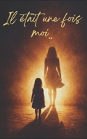 Il étais une fois moi..: de l'enfance volée à la liberté (French Edition) B0GWYDPBNV Book Cover