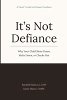It's Not Defiance: Why Your Child Shuts Down, Melts Down, or Checks Out: A Parent's Guide to Demand Avoidance B0GTKDSZGK Book Cover