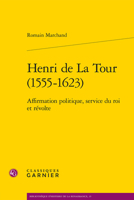 Henri de la Tour (1555-1623): Affirmation Politique, Service Du Roi Et Revolte 240609863X Book Cover