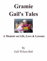 Gramie Gail's Tales: A Memoir oon Life, Love & Lessons 1735746576 Book Cover