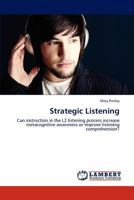 Strategic Listening: Can instruction in the L2 listening process increase metacognitive awareness or improve listening comprehension? 3846500836 Book Cover
