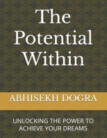 The Potential Within: UNLOCKING THE POWER TO ACHIEVE YOUR DREAMS B0DPND86WJ Book Cover