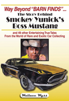 Way Beyond "Barn Finds" ... The Story Behind Smokey Yunick's Boss Mustang: and 49 other Entertaining True Tales From the World of Rare and Exotic Car Collecting 1583883320 Book Cover