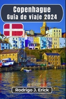 Copenhague Guía de viaje 2024: Su pasaporte a las maravillas danesas: Una ciudad de sueños y canales (Spanish Edition) B0CNY36D26 Book Cover