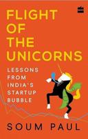 Flight of the Unicorns : Lessons from Indias Startup Bubble 9352644778 Book Cover
