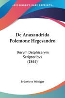 De Anaxandrida Polemone Hegesandro: Rervm Delphicarvm Scriptoribvs (1865) 1160382700 Book Cover