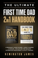 The Ultimate First Time Dad 2in1 Handbook: A Pregnancy Guide For Men + Guide To Raising A Toddler - The Elite Set For Tackling Fatherhood From Infancy To Potty Training B0DSQQNZKR Book Cover
