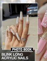 Blink Long Acrylic Nails Photo Book: 40 Stunning Images Showcasing Elegant Nail Art Designs For Trendy Individuals B0DPXJYN4T Book Cover