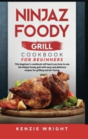 Ninjaz Foody Grill Cookbook for Beginners: This Beginner's Guide Will Teach You How to Use the Ninjaz Foody Grill with Easy and Delicious recipes for grilling and Air-Frying 1801943702 Book Cover