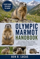 OLYMPIC MARMOT HANDBOOK: The Complete Guide to Olympic Marmots: Habitat, Behavior, Diet, Hibernation, Survival Adaptations, and Life in Alpine Meadows B0H242YBY6 Book Cover