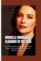 MICHELLE MONAGHAN–ELEGA NCE IN THE EDGE: From Midwest Roots to Hollywood Thriller Queen—The Grit, Grace, and Glow of a Modern Leading Lady B0FJR9J9SZ Book Cover