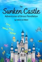 The Sunken Castle: Adventures of Bross Pendleton B093CKNCCC Book Cover
