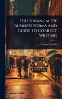 Hill's Manual Of Business Forms And Guide To Correct Writing 1024908992 Book Cover