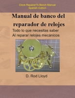 Manual de banco del reparador de relojes - Clock Repairers Bench Manual Spanish B0BRR2BQ1V Book Cover