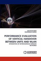 Performance Evaluation of Vertical Handover Between Umts and Wlan 3838371747 Book Cover