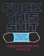 Fuck This Shit: Swear word coloring book for adults,50 Cuss Words and Insults to Color Relax Delightful & Vulgar, Snarky Sarcastic Gag Gift Idea for adults B08XLLDWHF Book Cover