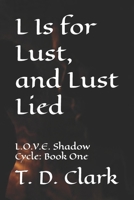 L Is for Lust, and Lust Lied: L.O.V.E. Shadow Cycle: Book One B0GVWT8MW5 Book Cover