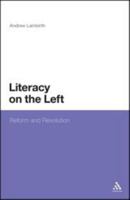 Literacy on the Left: Reform and Revolution 1441106987 Book Cover