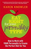 Eat Right For Your Personality Type: How to Work with YOUR Personality to Create the Perfect Diet for You 1848505779 Book Cover