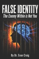 False Identity: The Enemy Within is Not You B0H6KPY3C8 Book Cover