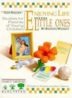 Enjoying life with little ones: studies for parents of young children 0781450225 Book Cover