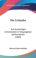 Die Livlander: Auf Auswartigen Universitaten In Vergangenen Jahrhunderten (1884) 3744626113 Book Cover