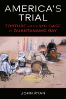 America's Trial: Torture and the 9/11 Case on Guantanamo Bay 1510778918 Book Cover