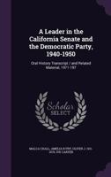 A Leader in the California Senate and the Democratic Party, 1940-1950: Oral History Transcript / And Related Material, 1971-197 1356265162 Book Cover