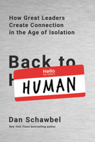 Back to Human: How Great Leaders Create Connection in the Age of Isolation 0738235032 Book Cover