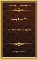 Prosy Jane V1: Or The Puritan's Bequest 1163276022 Book Cover