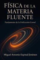 FÍSICA DE LA MATERIA FLUENTE: Fundamento de la Unificación Causal B0G3VQTYT3 Book Cover
