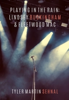 Playing in the Rain: Lindsey Buckingham & Fleetwood Mac 1088083773 Book Cover
