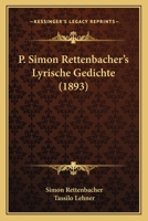 P. Simon Rettenbacher's Lyrische Gedichte (1893) 1165698773 Book Cover