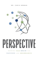 Perspective: Rewire Your Brain for Success and Abundance 1544527713 Book Cover