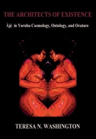 The Architects of Existence: -Je in Yoruba Cosmology, Ontology, and Orature 0991073010 Book Cover