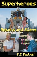 Superheroes - Robots and Aliens B0BTZ87BNJ Book Cover