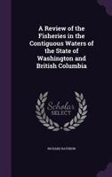 A Review of the Fisheries in the Contiguous Waters of the State of Washington and British Columbia 1175547697 Book Cover