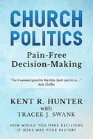 Church Politics: Pain-Free Decision-Making B0CHGKLYG7 Book Cover