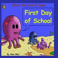 Oliver the Cute Octopus - First Day of School: Enhance Your Child Confidence to Interact with Other Kids (Children's Moral Bedtime Story) 1092423745 Book Cover