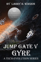 Jump Gate V: Gyre: A Tech-Evolution Series (The Jump Gate Series) B0FZHC6R7M Book Cover
