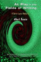 At Play in the Fields of Writing: A Serio-Ludic Rhetoric 1572736291 Book Cover