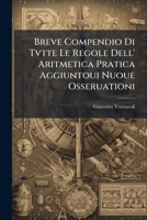 Breve Compendio Di Tvtte Le Regole Dell' Aritmetica Pratica Aggiuntoui Nuoue Osseruationi: Con Tutte Le Regole Della Geometria Pratica. Necessario À ... Cauati Da Più Celebri 1287383416 Book Cover