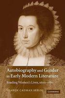 Autobiography and Gender in Early Modern Literature: Reading Women's Lives, 1600-1680 0521121647 Book Cover