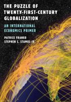 The Puzzle of Twenty-First-Century Globalization: An International Economics Primer 0742556921 Book Cover