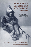 Franz Boas among the Inuit of Baffin Island, 1883-1884: Journals and Letters 148752143X Book Cover