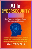 AI in Cybersecurity: The Future of Intelligent Threat Detection and Defense B0FWBCJS6J Book Cover