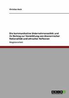 Die kommunikative Unternehmensethik und ihr Beitrag zur Vermittlung von �konomischer Rationalit�t und ethischer Reflexion 3640294068 Book Cover